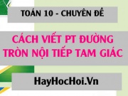 Cách viết phương trình đường tròn nội tiếp tam giác - Toán 10 chuyên đề
